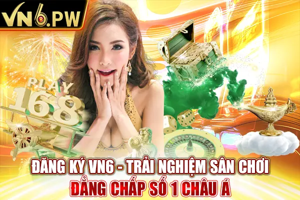 Đăng ký VN6 - Trải Nghiệm Sân Chơi Đẳng Chấp Số 1 Châu Á