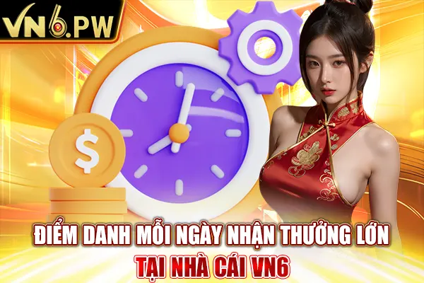 Điểm Danh Mỗi Ngày Nhận Thưởng Lớn Tại Nhà Cái Vn6