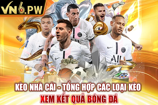 Kèo Nhà Cái - Tổng Hợp Các Loại Kèo Cược Hấp Dẫn Nhất VN6