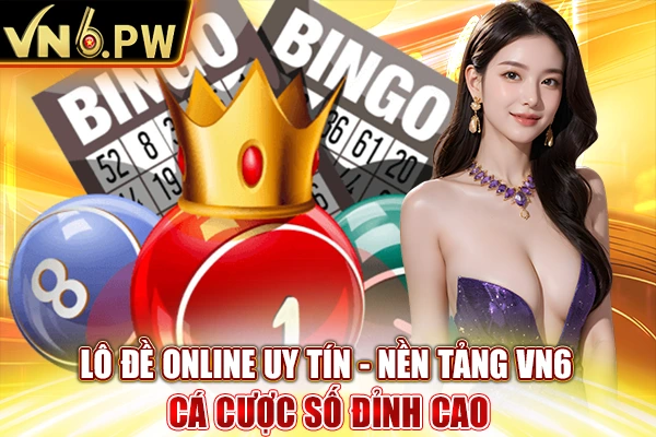 Lô Đề Online Uy Tín - Nền Tảng VN6 Cá Cược Số Đỉnh Cao