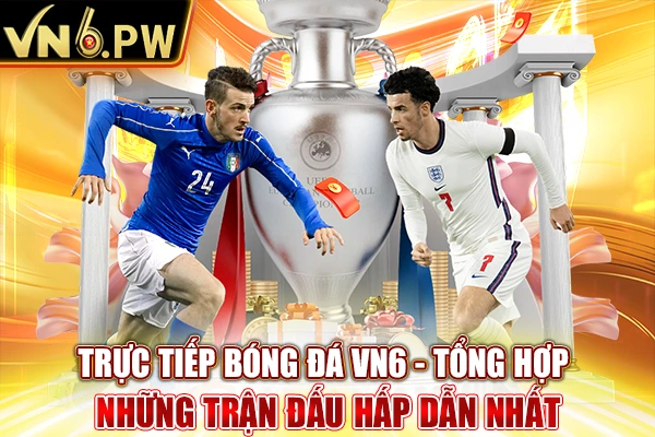 Trực Tiếp Bóng Đá VN6 - Những Trận Đấu Hấp Dẫn Nhất