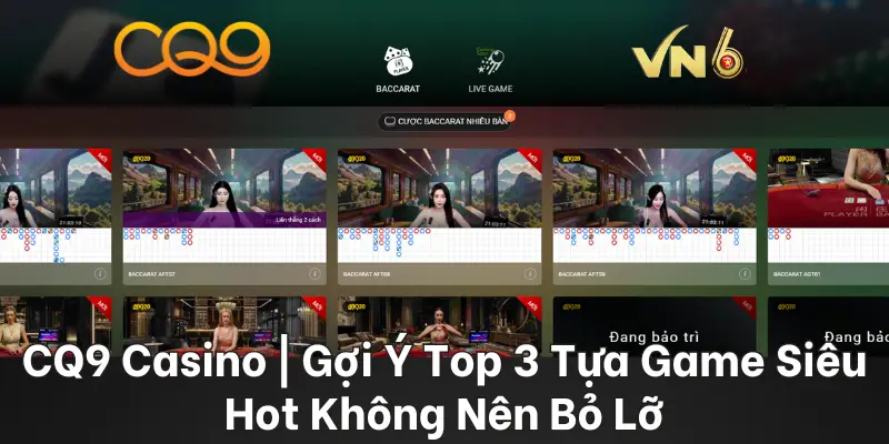 CQ9 Casino Gợi Ý Top 3 Tựa Game Siêu Hot Không Nên Bỏ Lỡ