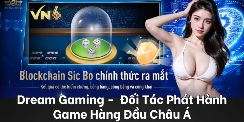 Dream Gaming - Đối Tác Phát Hành Game Hàng Đầu Châu Á