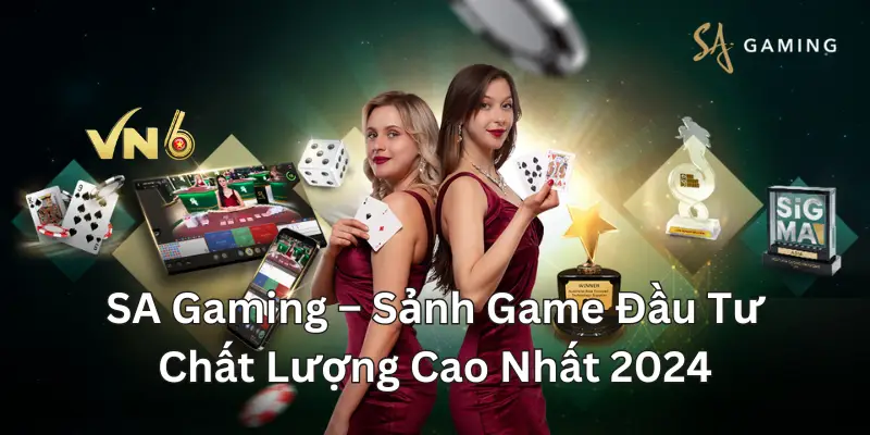 SA Gaming – Sảnh Game Đầu Tư Chất Lượng Cao Nhất 2024